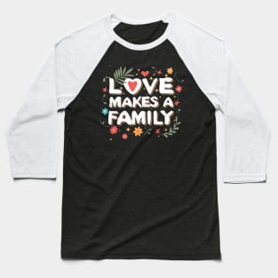 Heartfelt Unity: Love Makes a Family Baseball T-Shirt